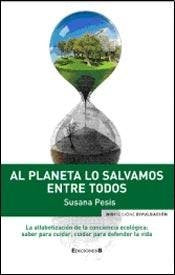 Al Planeta Lo Salvamos Entre Todos : La Alfabetizacion De La Conciencia Books