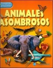 Animales asombrosos / Amazing Animals (Tiempo De Preguntas) Novels & Short Stories
