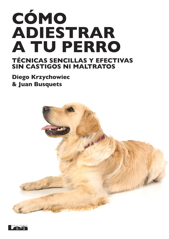 Cómo Adiestrar a Tu Perro: Técnicas Sencillas Y Efectivas Sin Castigos Ni Maltratos: Técnicas sensillas y efectivas sin castigos ni maltratos Pets