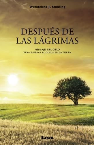 Después de las lágrimas: Mensajes del Cielo para superar el duelo en la Tierra book