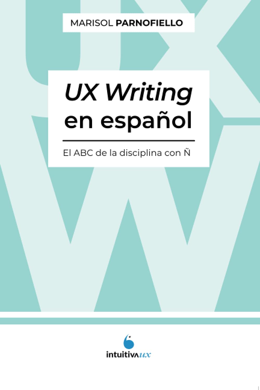 UX Writing en español. El ABC de la disciplina con Ñ. book