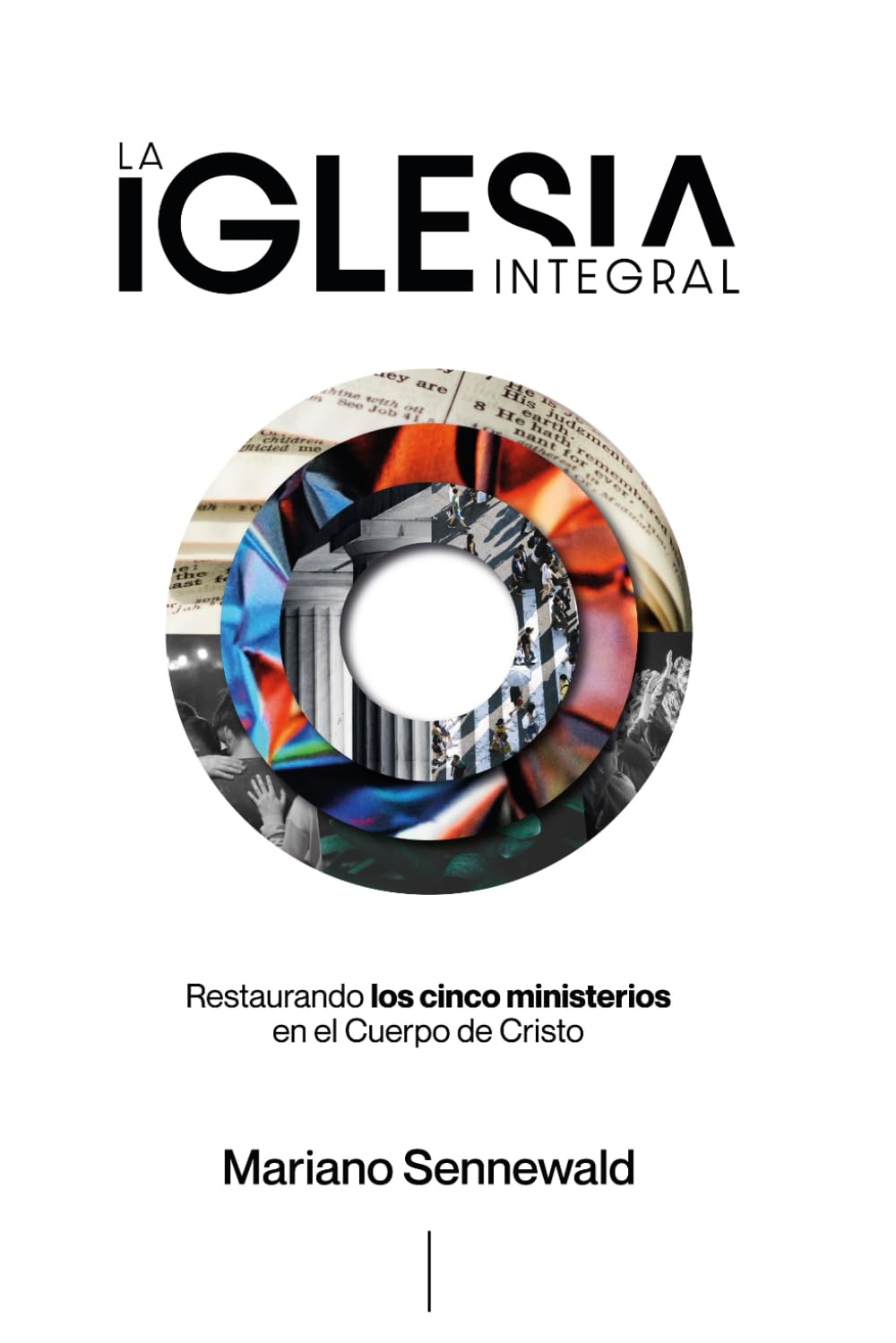 La Iglesia Integral: Restaurando los 5 ministerios en el Cuerpo de Cristo. Religion & Esotericism