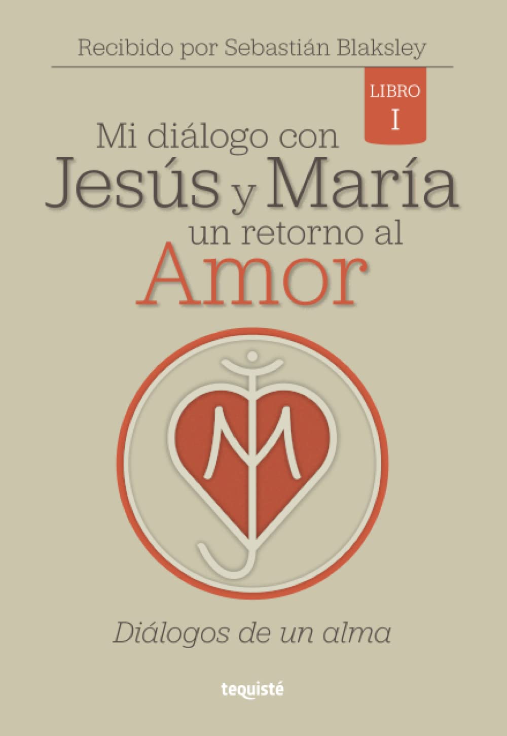 Mi diálogo con Jesús y María. Un retorno al Amor: Diálogos de un alma book