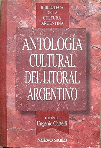 Antologi?a cultural del litoral argentino (Biblioteca de la cultura argentina) (Spanish Edition) Books