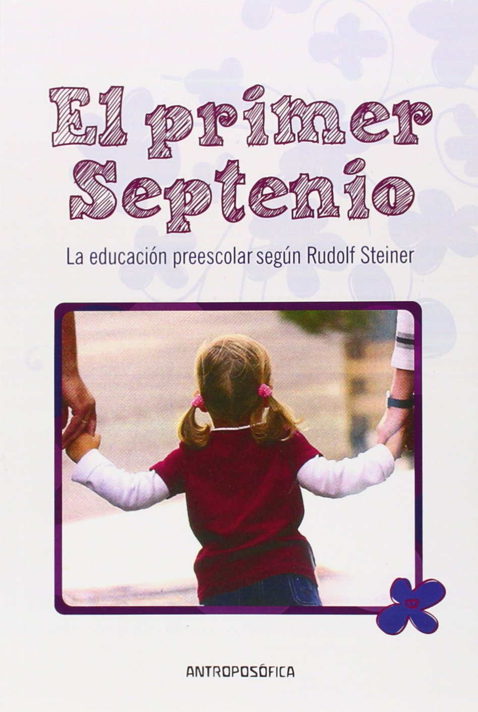 El primer septenio: la educación preescolar según Rudolf Steiner Study Guides