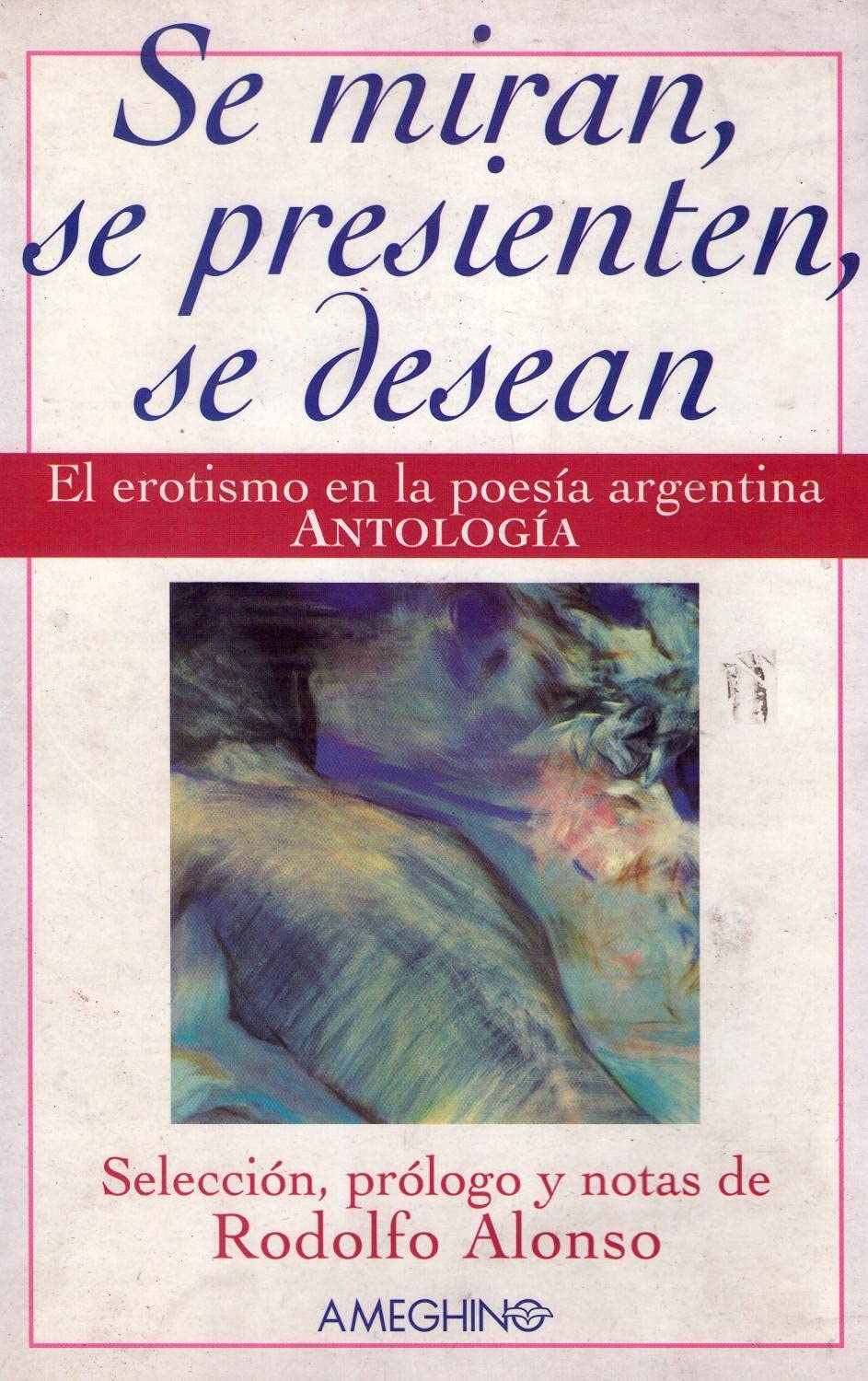 Se Miran, Se Presienten, Se Desean: El Erotismo En La Poesia Argentina: Antologia Books