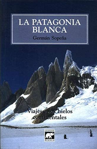 La Patagonia Blanca: Viajes A los Hielos Continentales Books