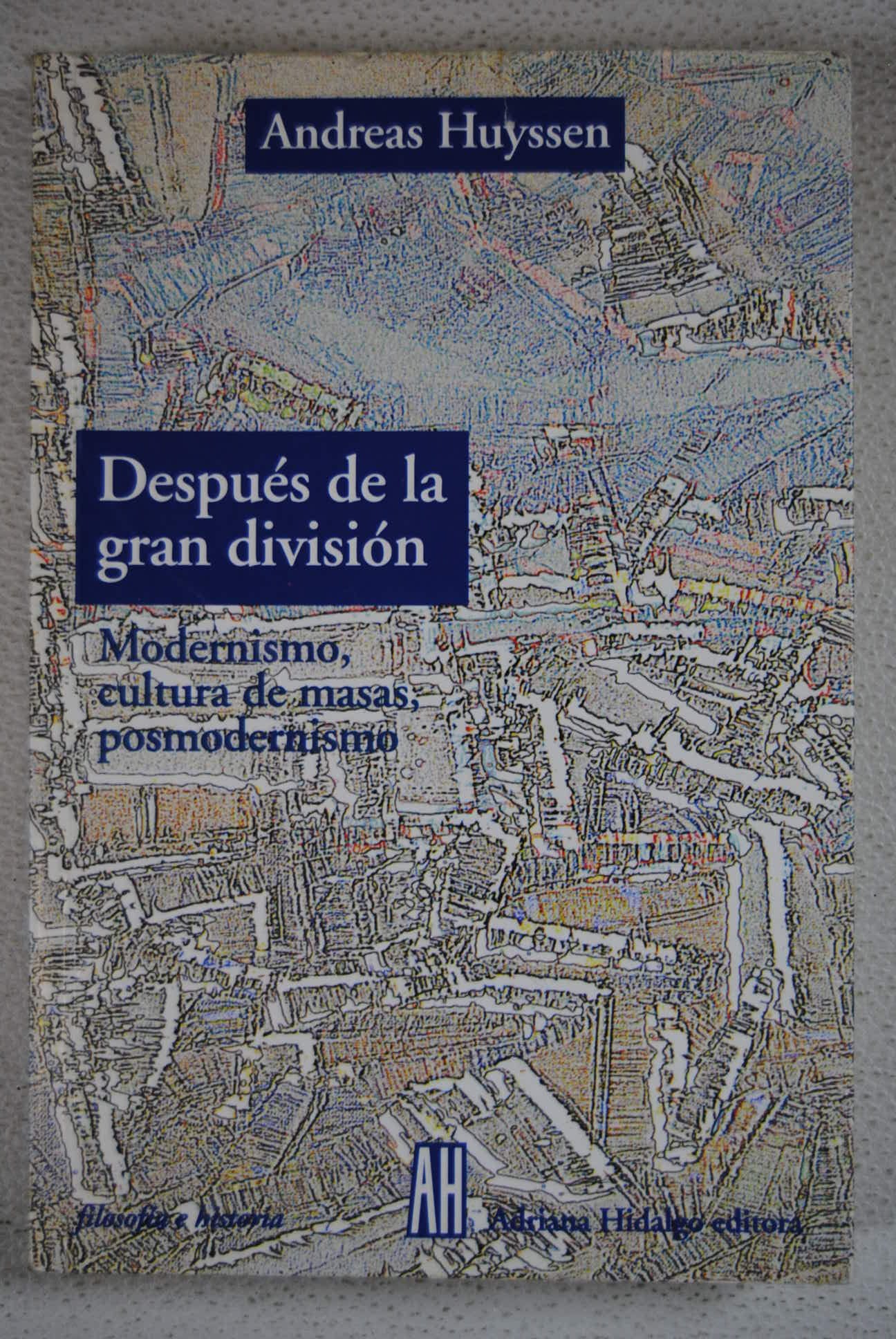 Despues de la Gran Division: Modernismo, Cultura de Masas, Posmodernismo (Filosofia E Historia) book
