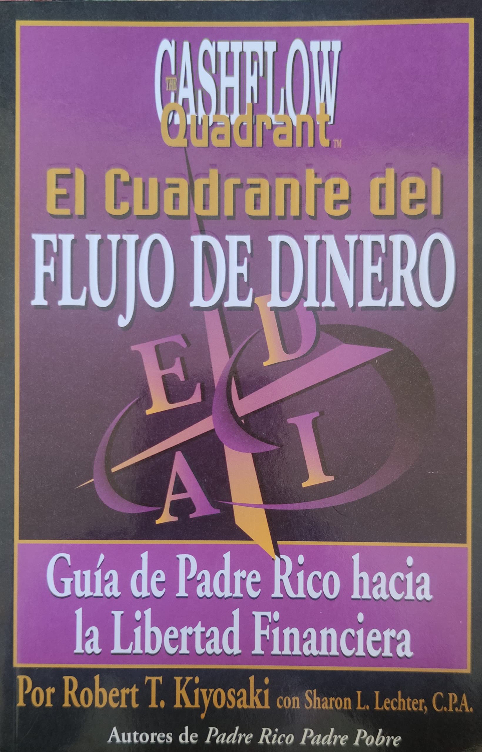 El Cuadrante Del Flujo Del Dinero / Rich Dad's Cashflow Quadrant: Guia Del Padre Rico Hacia La Libertad Financiera/ Rich Dad's Guide to Financial Freedom Business, Finance & Career
