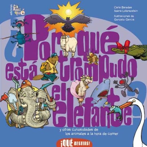 por que esta trompudo el elefante?/ Why Are Elephants Nosy?: Y Otras Curiosidades De Los Animales a La Hora De Comer / And other curiosities of ... time of eating (Que Bestias! / What Beasts!) Non-fiction