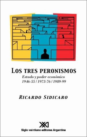 Los tres peronismos: Estado y poder económico 1946-55 / 1973-76 / 1989-99 book