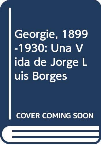 Georgie, 1899-1930: Una Vida de Jorge Luis Borges book