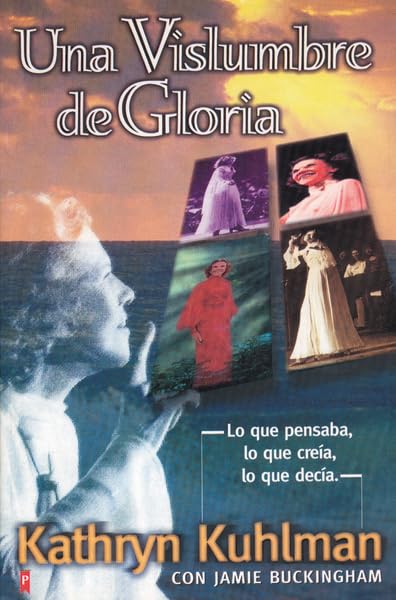 Una Vislumbre de Gloria/ A Glimpse Into Glory: Lo Que Pensaba, Lo Que Creia, Lo Que Decia/ What She Thinks, What She Believes, What She Says Religion & Esotericism