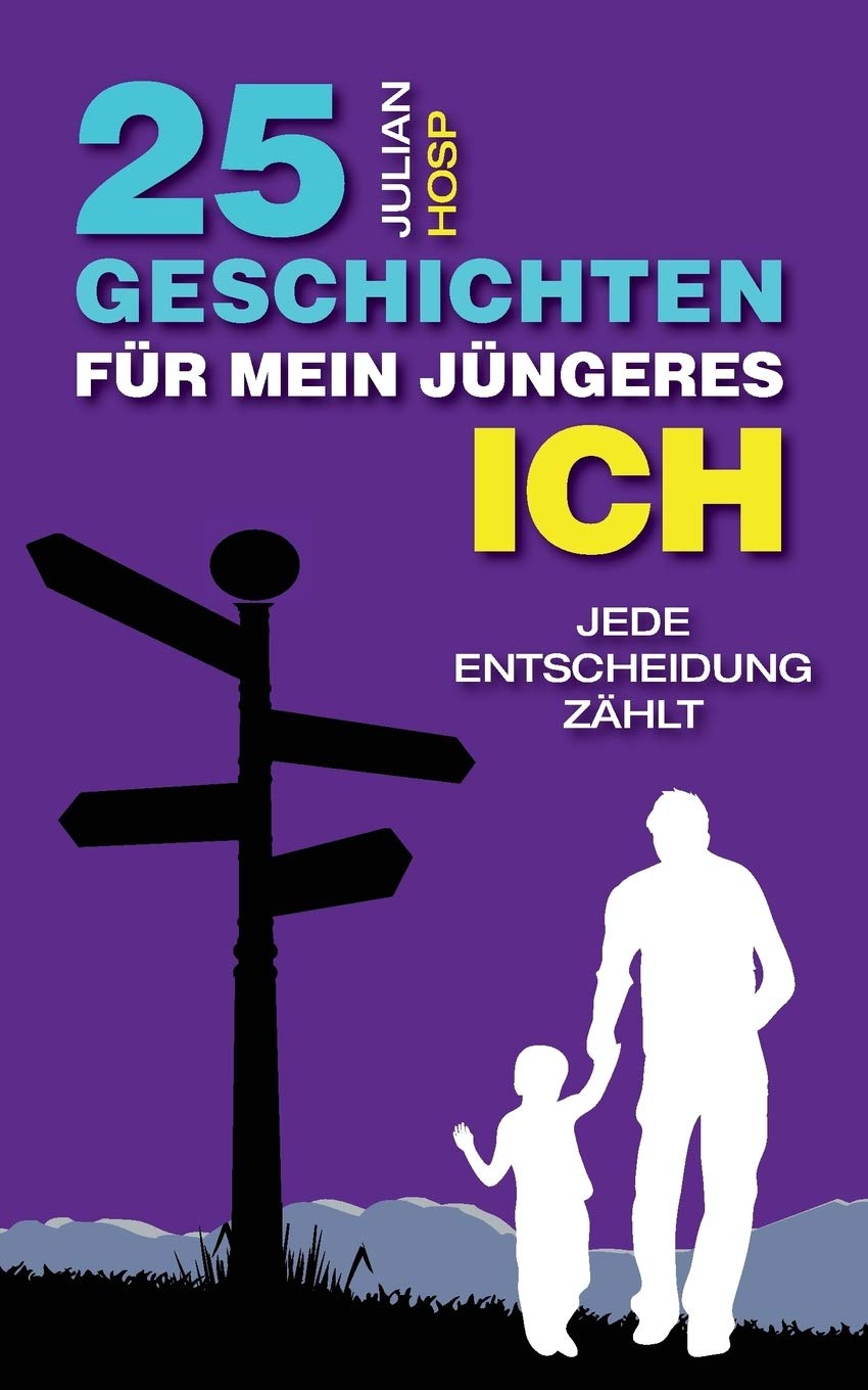 25 Geschichten für mein jüngeres Ich: Ein inspirierender und motivierender Leitfaden für smarte Abkürzungen im täglichen Leben für außergewöhnlichen ... unerwarteten Einfluss auf dein Leben haben. Business, Finance & Career