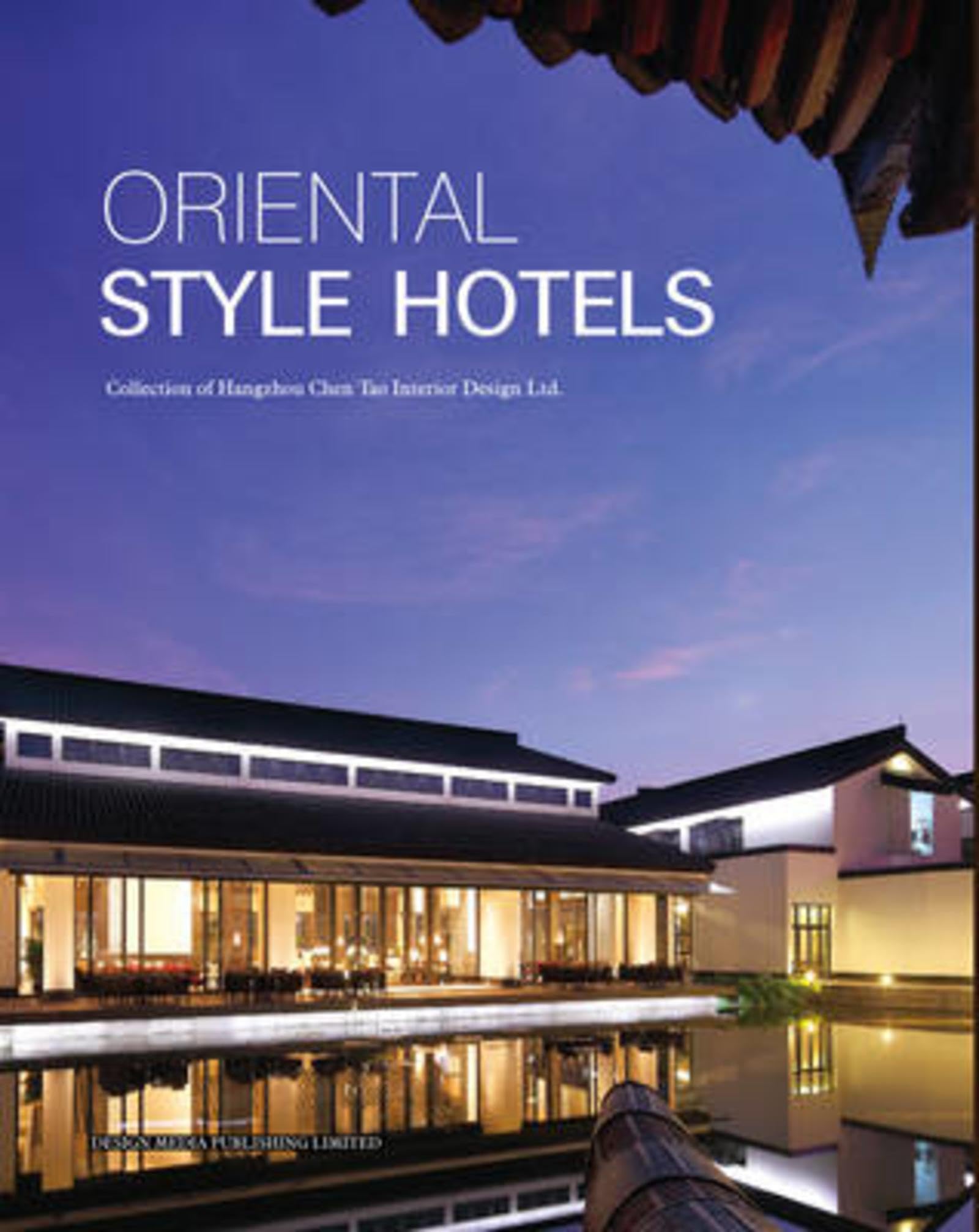 Oriental Style Hotels. Collection of Hangzhou Chen Tao Interior Design Ltd. book