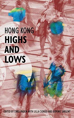 Hong Kong Highs and Lows (Hong Kong Writers' Circle, Band 14) Essays & Short Stories