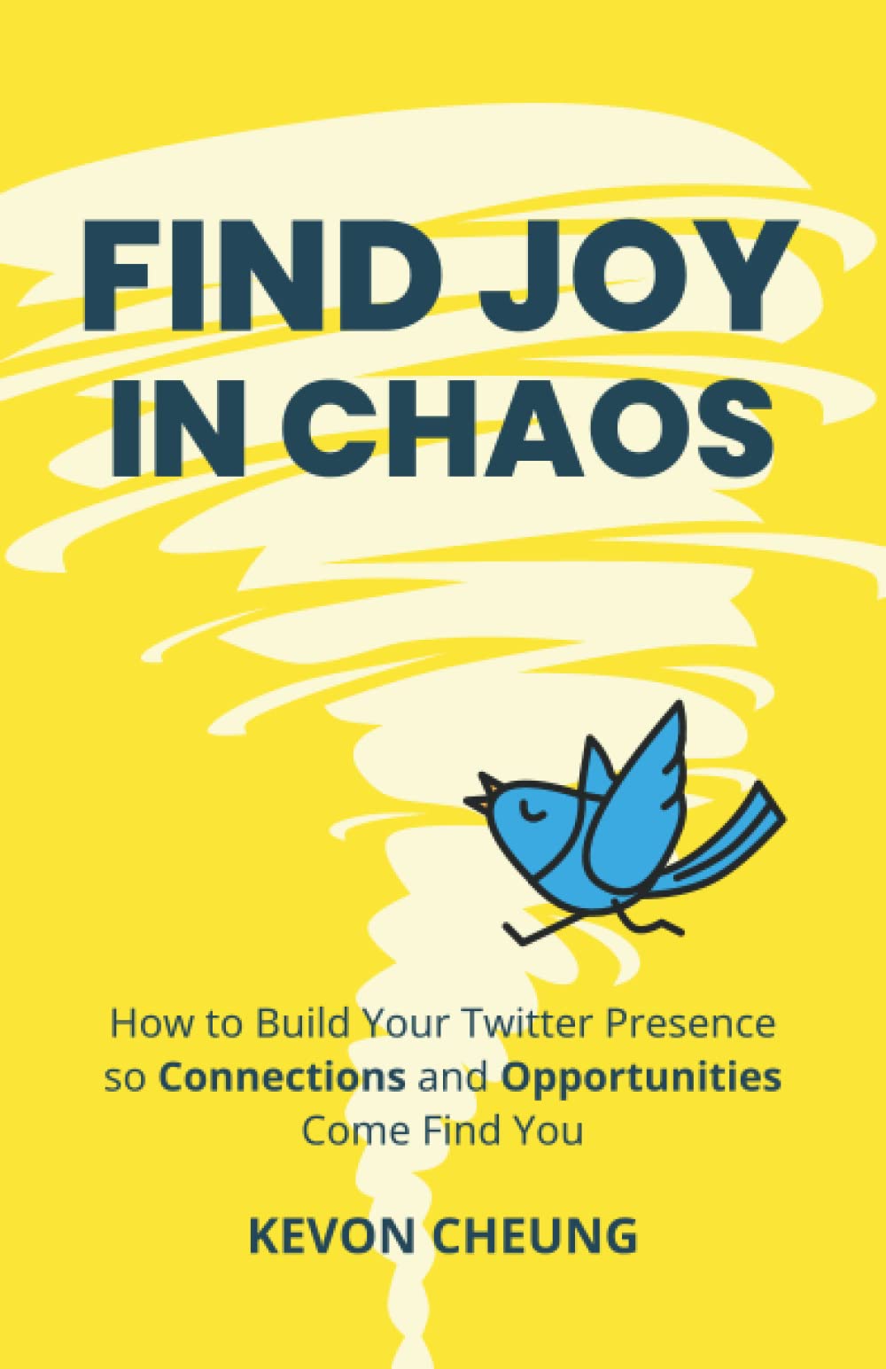 Find Joy in Chaos: How to Build Your Twitter Presence so Connections and Opportunities Come Find You book