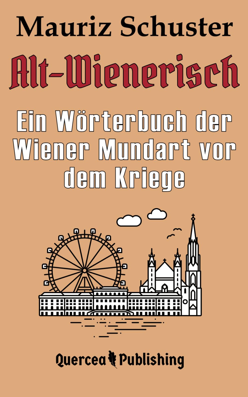 Alt-Wienerisch: Ein Wörterbuch der Wiener Mundart vor dem Kriege Social Sciences