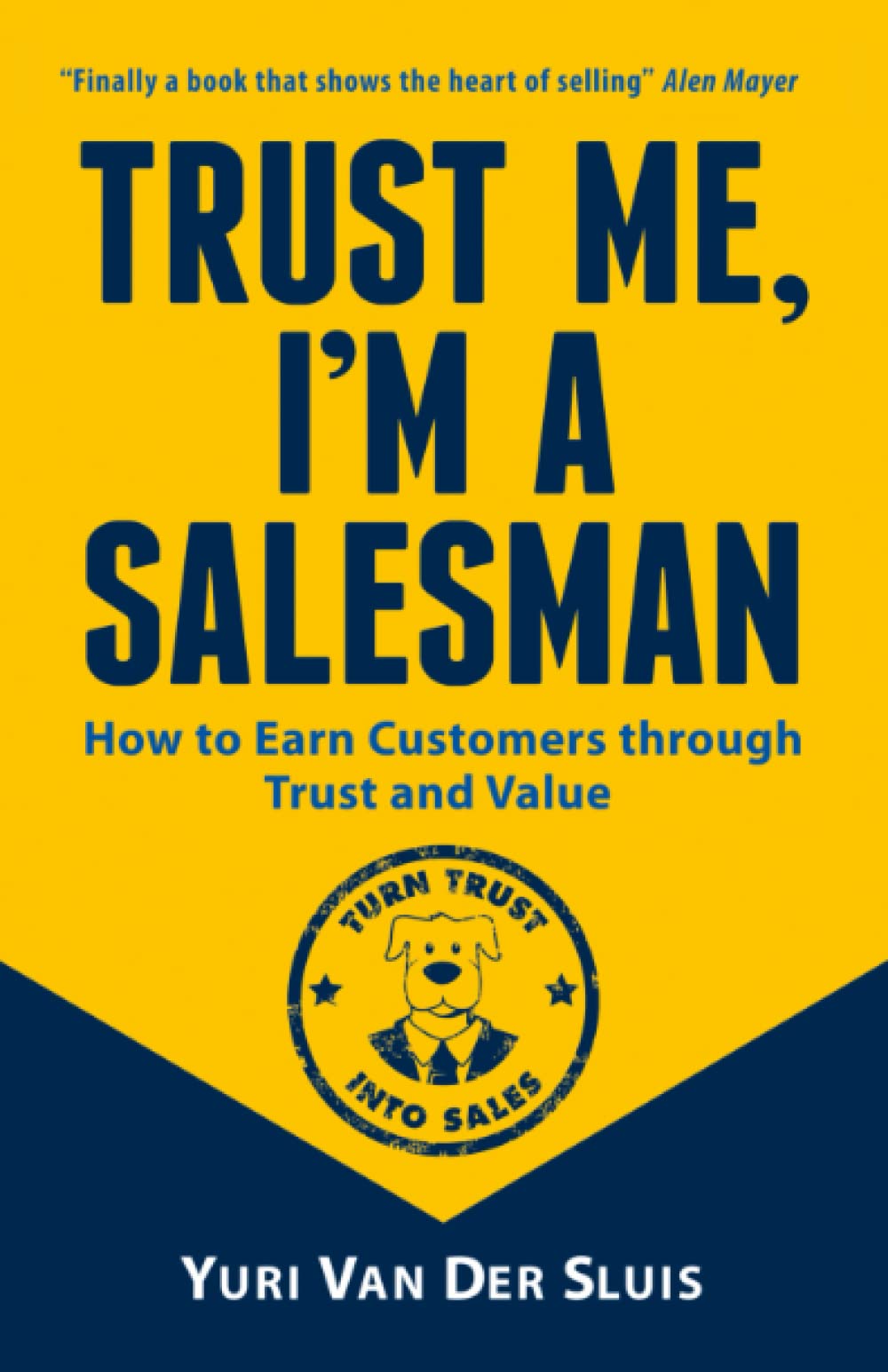 Trust me, I'm a Salesman: How to Earn Customers through Trust and Value Business, Finance & Career