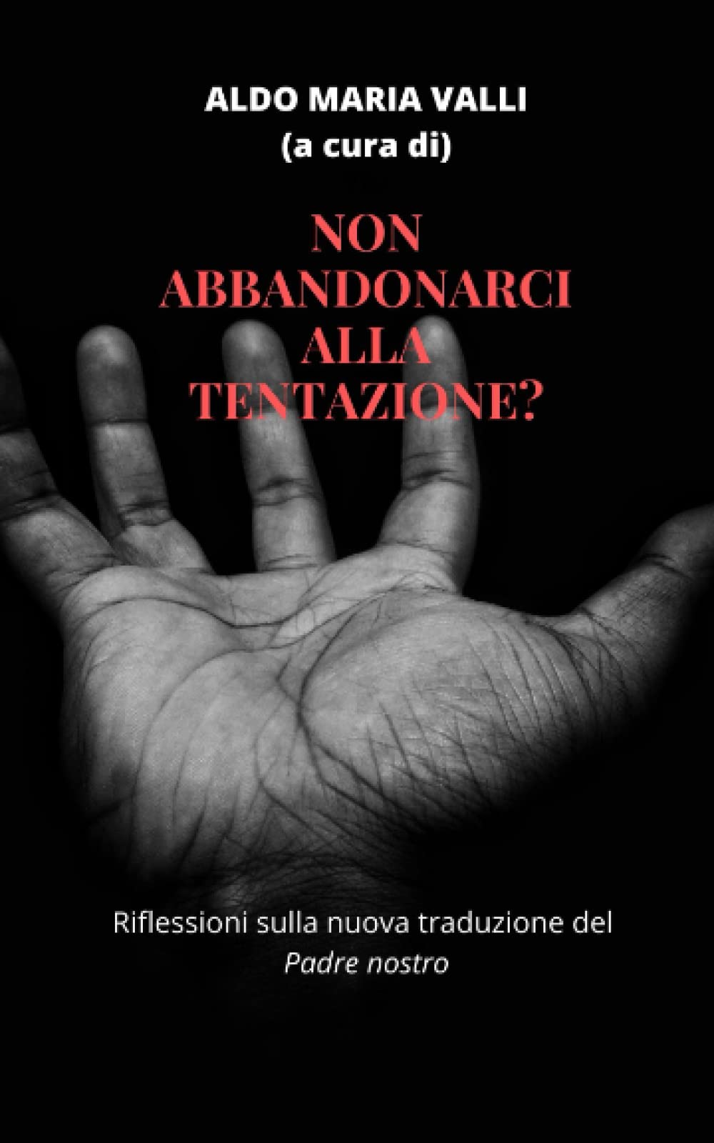 Non abbandonarci alla tentazione?: Riflessioni sulla nuova traduzione del Padre nostro Religion & Esotericism