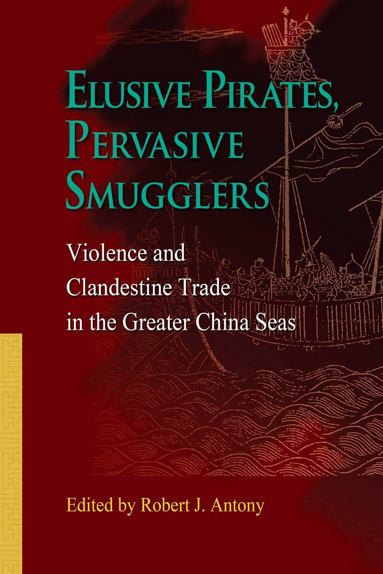 Elusive Pirates, Pervasive Smugglers - Violence and Clandestine Trade in the Greater China Seas Social Sciences