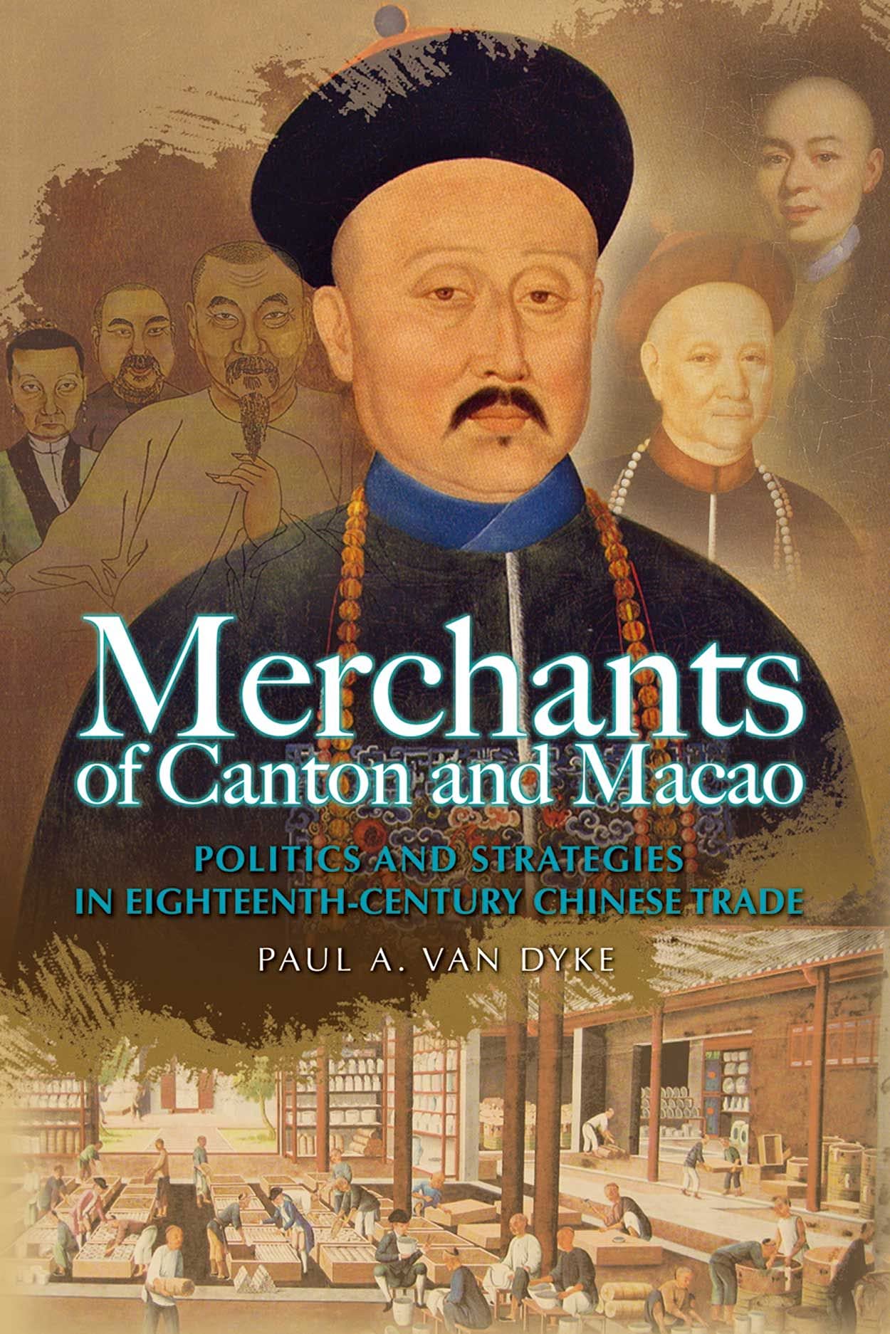 Merchants of Canton and Macao: Politics and Strategies in Eighteenth-Century Chinese Trade Film, Art & Culture
