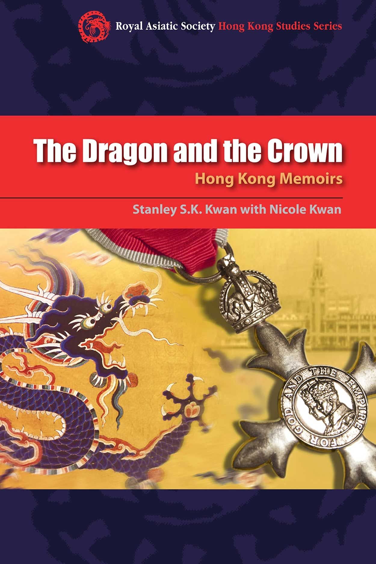 The Dragon and the Crown: Hong Kong Memoirs (Royal Asiatic Society Hong Kong Studies Series) Social Sciences