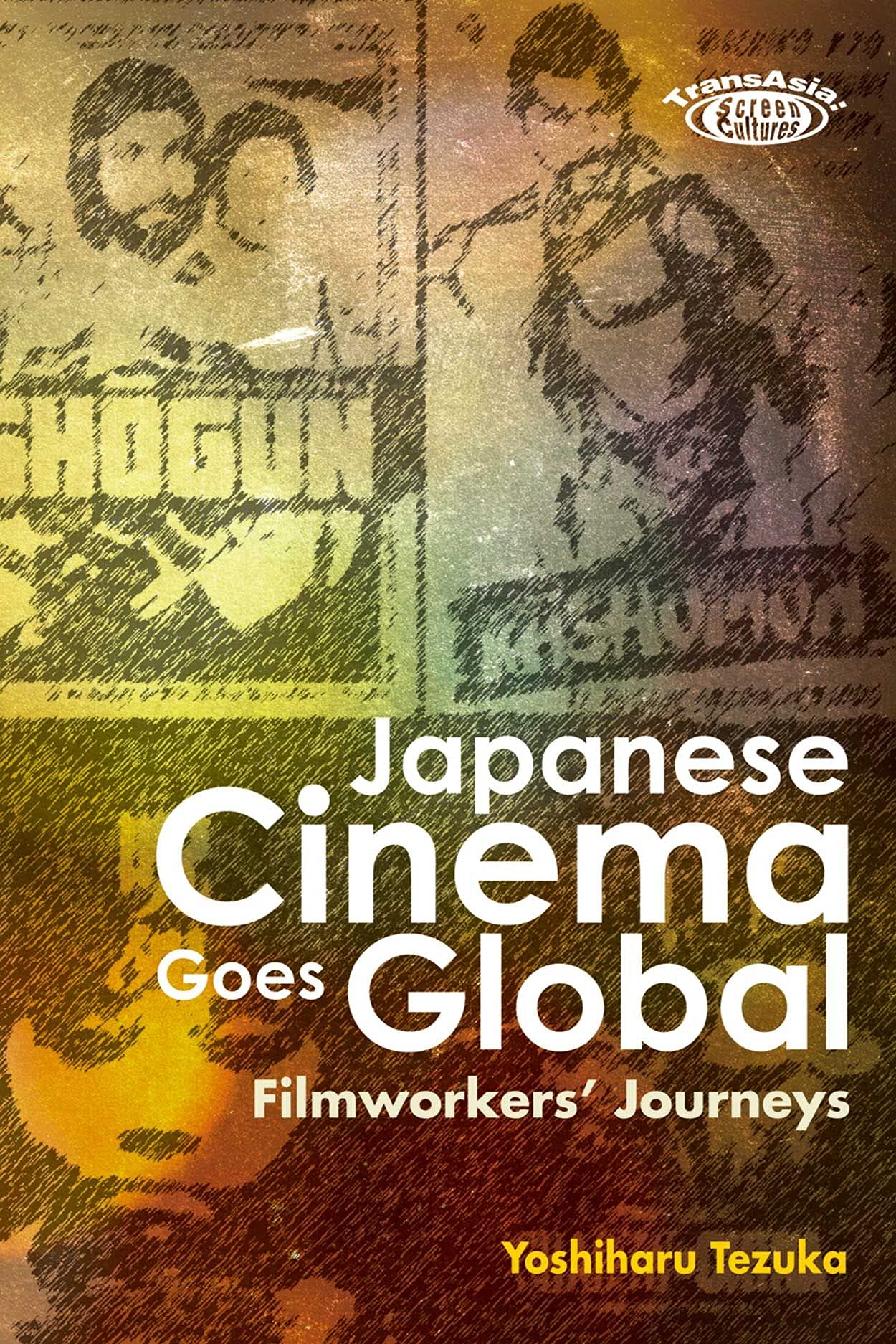 Japanese Cinema Goes Global: Filmworkers’ Journeys (Transasia: Screen Cultures) General education