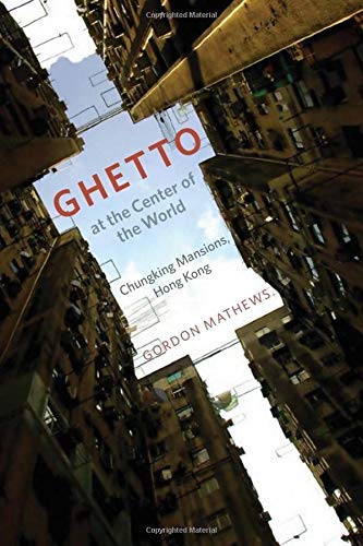 Ghetto at the Center of the World: Chungking Mansions, Hong Kong Social Sciences