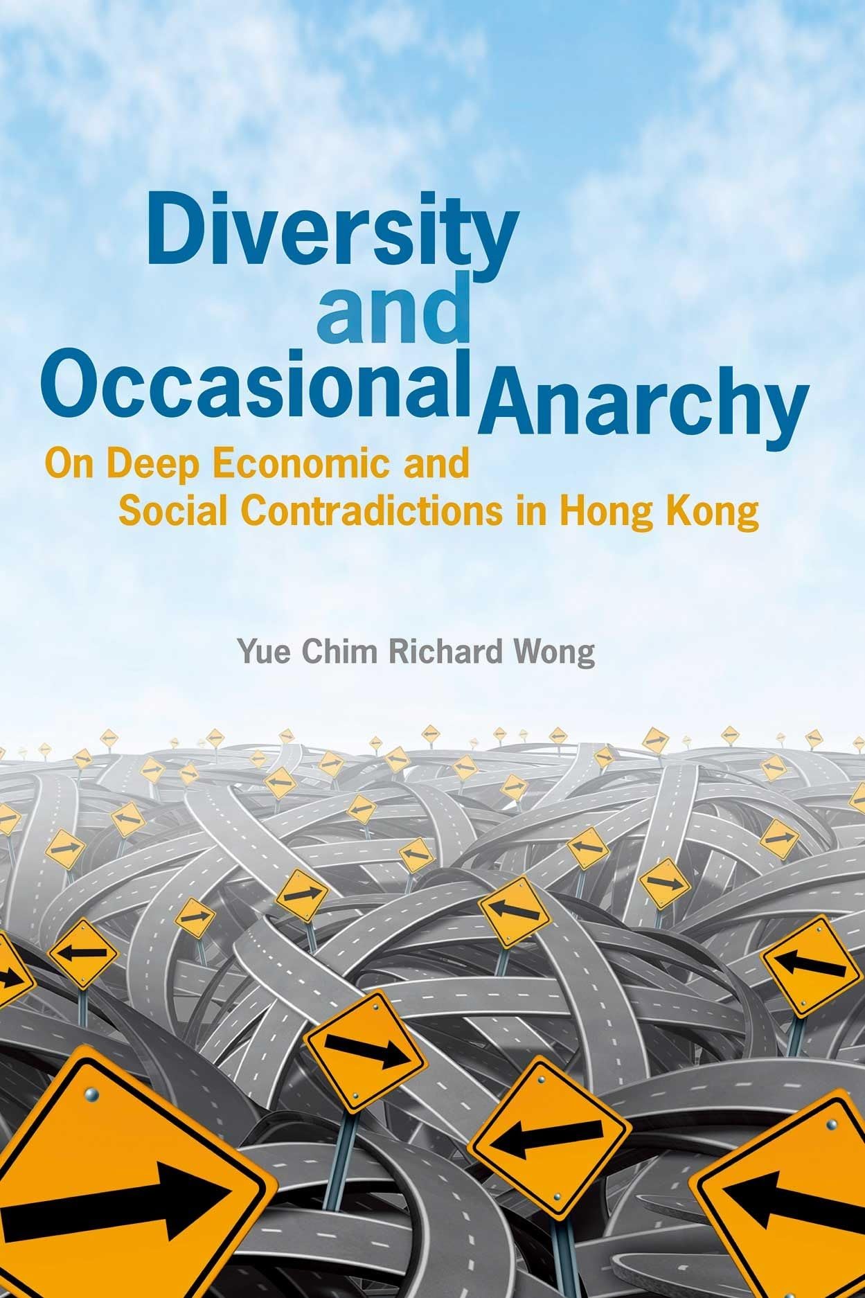 Diversity and Occasional Anarchy: On Deep Economic and Social Contradictions in Hong Kong book