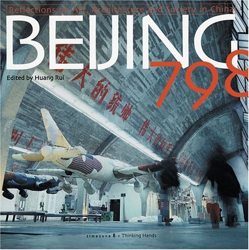 Beijing 798: Reflections On Art, Architecture And Society In China book