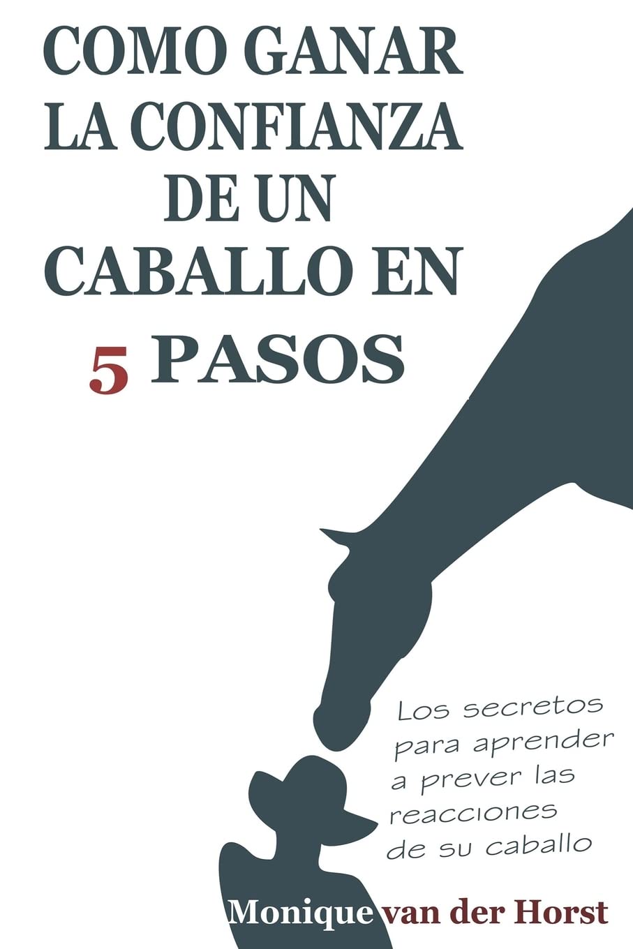 Como ganar la confianza de un caballo en 5 pasos: Los secretos para aprender a prever las reacciones de su caballo book