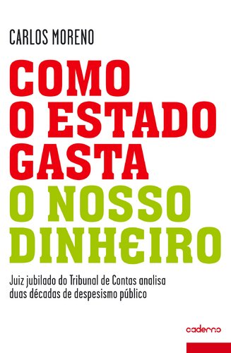 Como o Estado Gasta o Nosso Dinheiro (Portuguese Edition) Carlos Moreno book