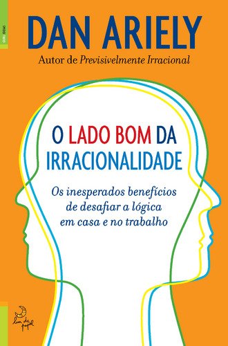 O Lado Bom da Irracionalidade (Portuguese Edition) Dan Ariely Books