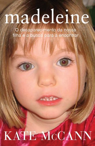 Madeleine O desaparecimento da nossa filha e a busca para a encontrar (Portuguese Edition) Kate Mccann Books