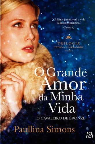 O Grande Amor da Minha Vida Trilogia Tatiana & Alexander - Vol. I (Portuguese Edition) Paullina Simons Books