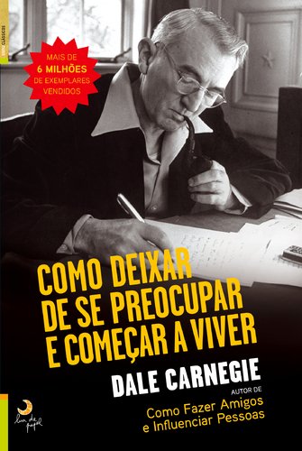 Como Deixar de se Preocupar e Começar a Viver (Portuguese Edition) Dale Carnegie Books
