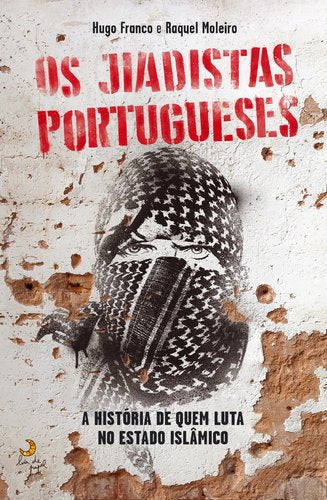 Os Jiadistas Portugueses (Portuguese Edition) Raquel Moleiro , Hugo Franco book