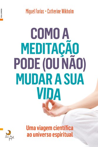 Como a Meditação Pode (ou não) Mudar a Sua Vida (Portuguese Edition) Miguel Farias book