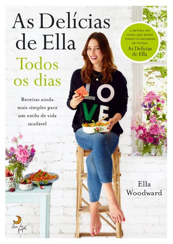 As Delícias de Ella - Todos os Dias Receitas ainda mais simples para um estilo de vida saudável Books