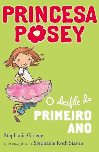 O Desfile do Primeiro Ano Princesa Posey N.º 1 (Portuguese Edition) Stephanie Roth Sisson e Stephanie Greene book