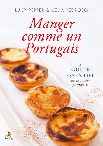 Manger Comme Un Portugais Le guide essentiel sur la cuisine Portugaise (French Edition) Books