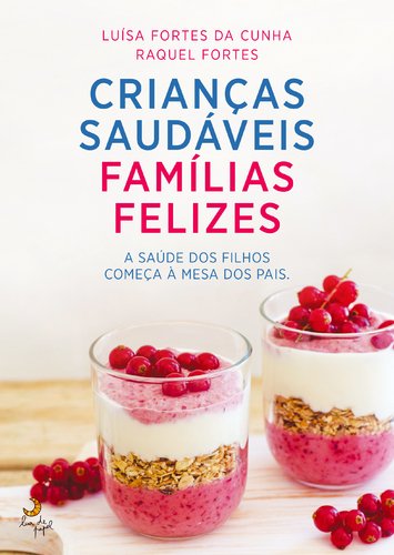Crianças Saudáveis, Famílias Felizes (Portuguese Edition) Luísa Fortes da Cunha , Raquel Fortes book