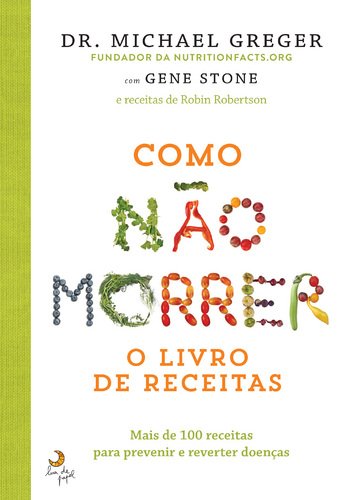 Como Não Morrer O Livro de Receitas (Portuguese Edition) Michael Greger, Gene Stone e Robin Robertson Books