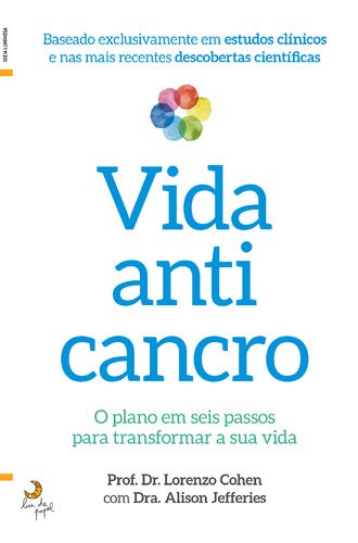Vida Anticancro O plano em seis passos para transformar a sua vida (Portuguese Edition) Lorenzo Cohen e Alison Jefferies book