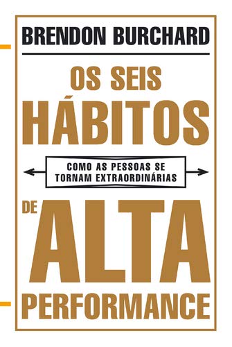 Os Seis Hábitos de Alta Performance (Portuguese Edition) Brendon Burchard book