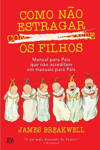 Como Não Estragar Completamente os Filhos Manual para pais que não acreditam em manuais para pais book