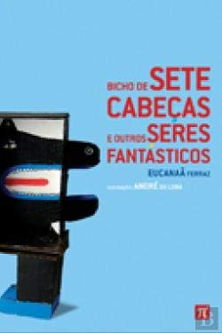 Bicho de Sete Cabeças e Outros Seres Fantásticos (Portuguese Edition) Eucanaã Ferraz Books