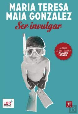 Ser Invulgar (Portuguese Edition) Maria Teresa Maia Gonzalez book