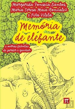 Memória do Elefante E outras fábulas de perder e ganhar (Portuguese Edition) Margarida Fonseca Santos, Rita Vilela e Maria Teresa Maia Gonzalez book